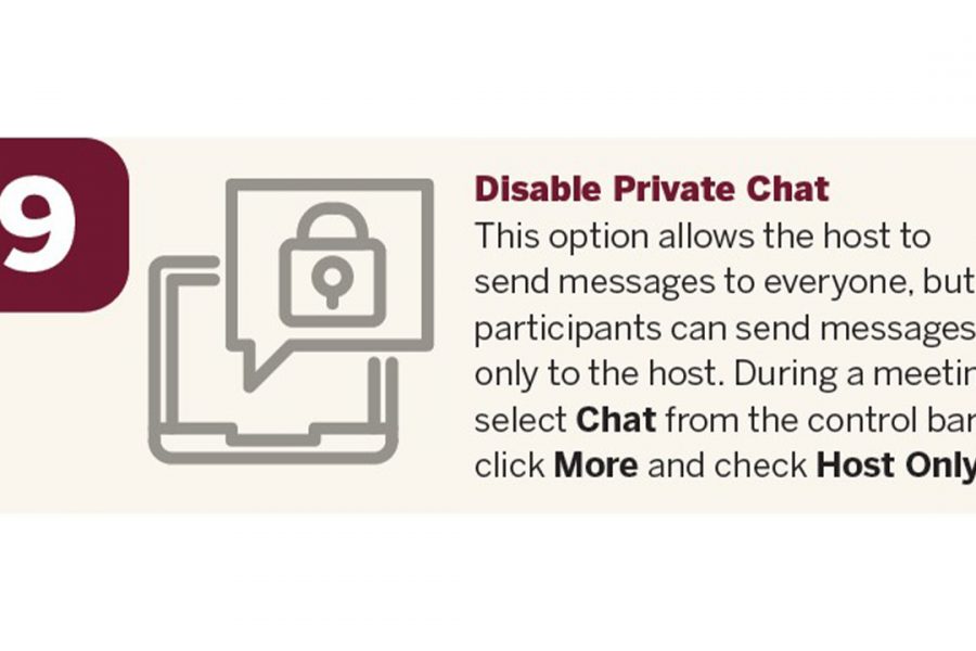 Disable private chat. This option allows the host to send messages to everyone, but participants can send messages only to the host. During a meeting, select Chat from the control bar, click More and check Host Only.