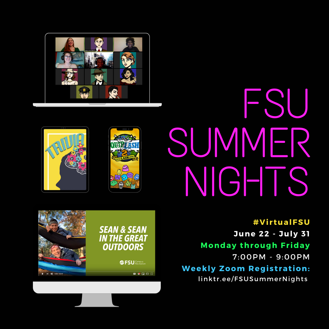FSU Summer Nights   #VirtualFSU   June 22 - June 31  Monday through Friday   7:00PM - 9:00PM   Weekly Zoom Registration:   Linktr.ee/FSUSummerNights 