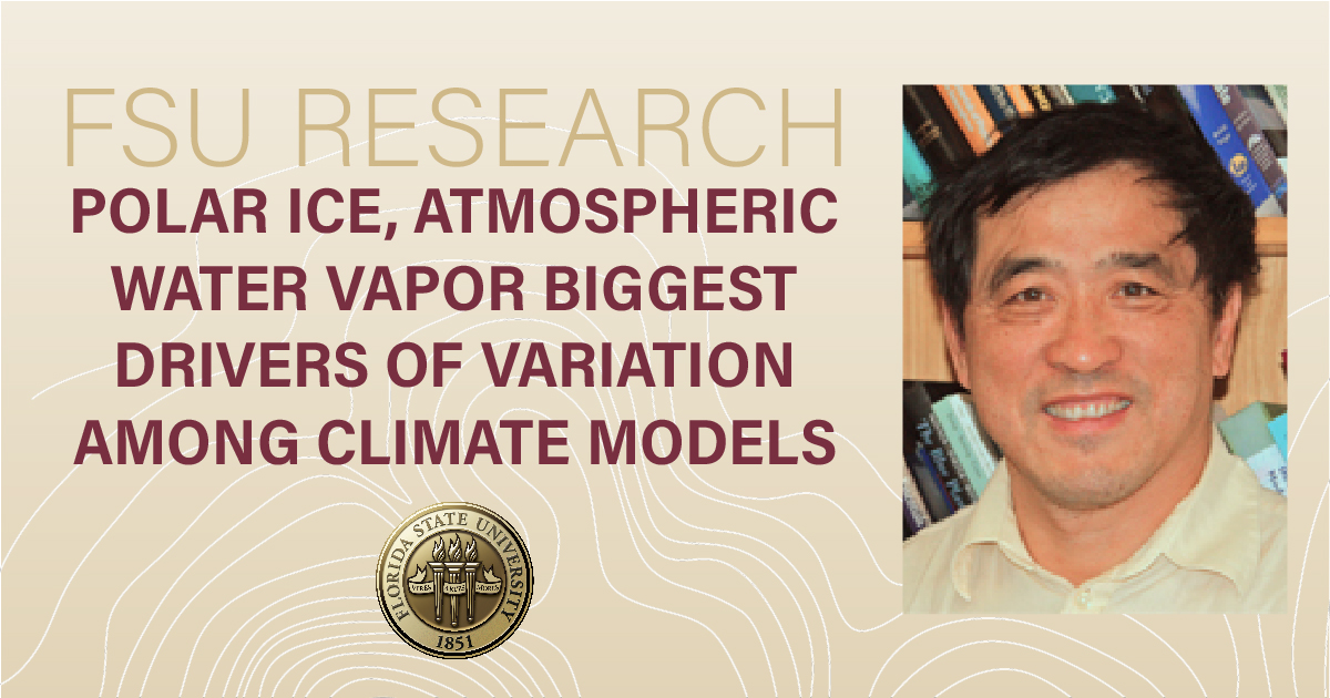 Polar ice, atmospheric water vapor biggest drivers of variation among climate models - Florida State News
