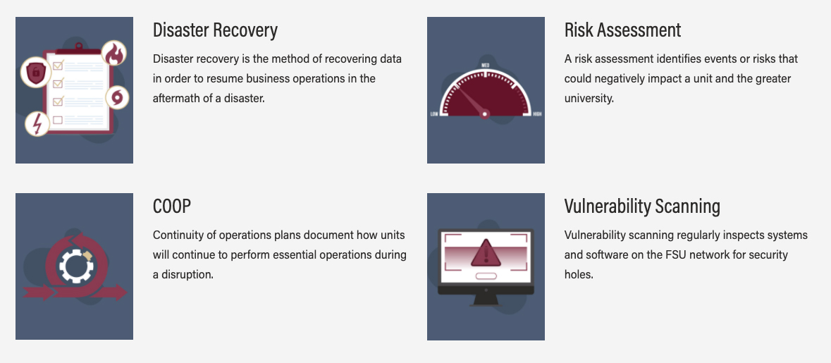 The FSU Emergency Management division and the Information Technology Services (ITS) department developed Seminole Secure, an application that university units can use to build a business impact analysis and IT disaster recovery plan, perform periodic risk assessments and maintain a continuity of operations plan (COOP).