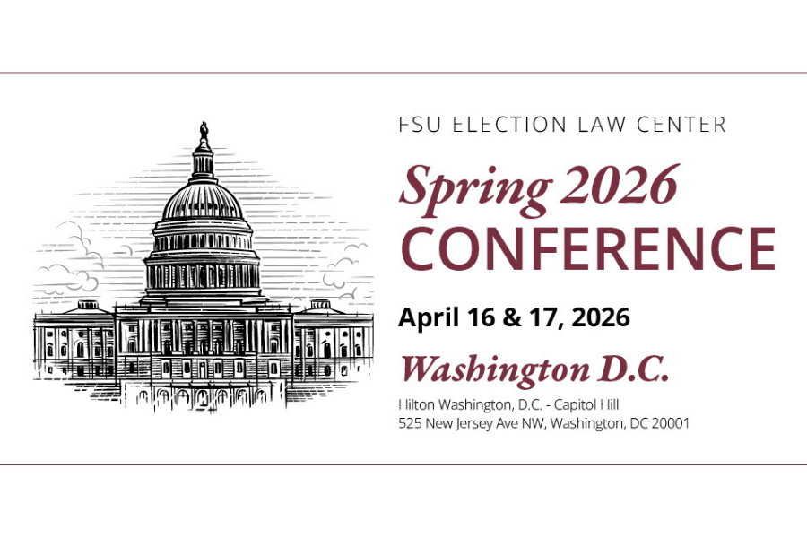The Election Law Center at Florida State University College of Law will host its two-day Spring 2026 Conference in Washington, D.C., on April 16-17, 2026.