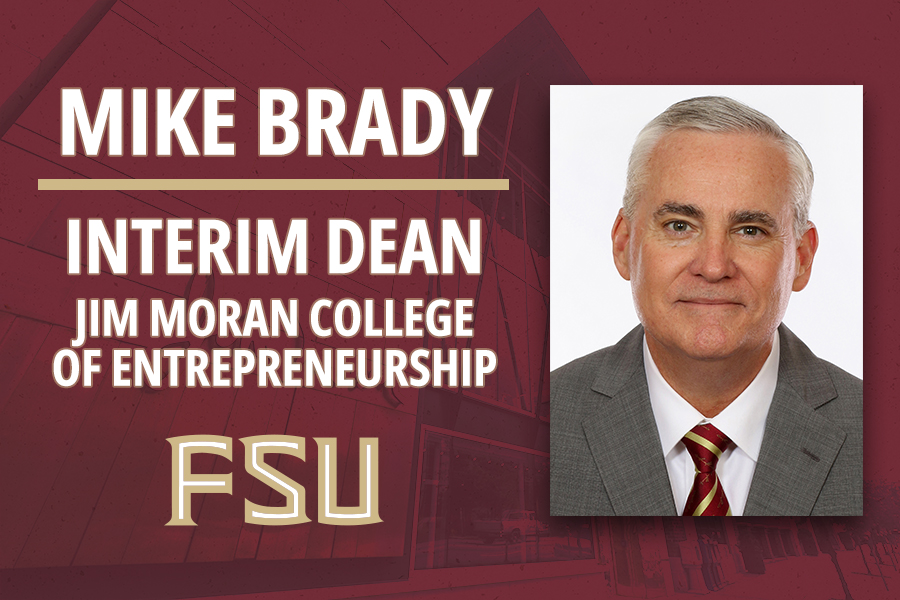 Mike Brady is the interim dean of the Florida State University Jim Moran College of Entrepreneurship.