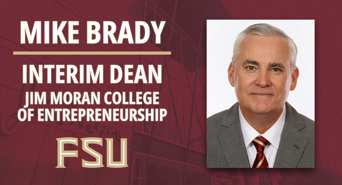 Mike Brady named interim dean of FSU’s Jim Moran College of Entrepreneurship Mike Brady named interim dean of FSU’s Jim Moran College of Entrepreneurship